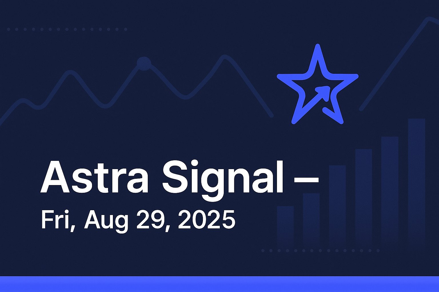 Astra Signal — Fri, Aug 29, 2025