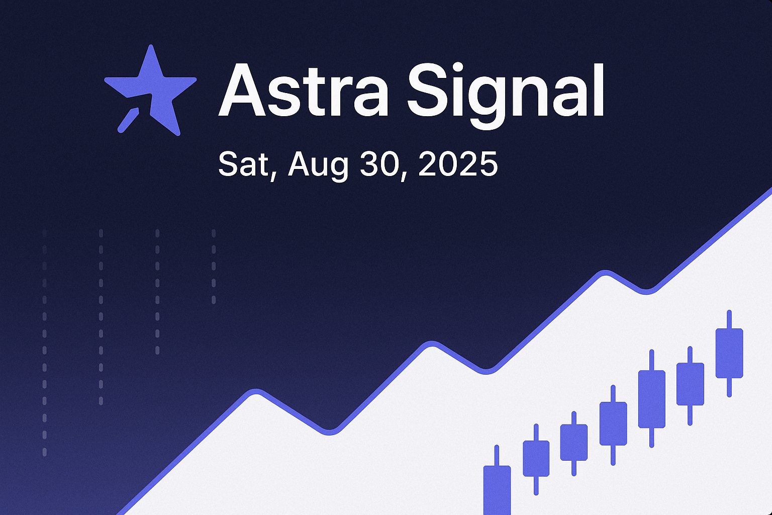 Astra Signal — Sat, Aug 30, 2025