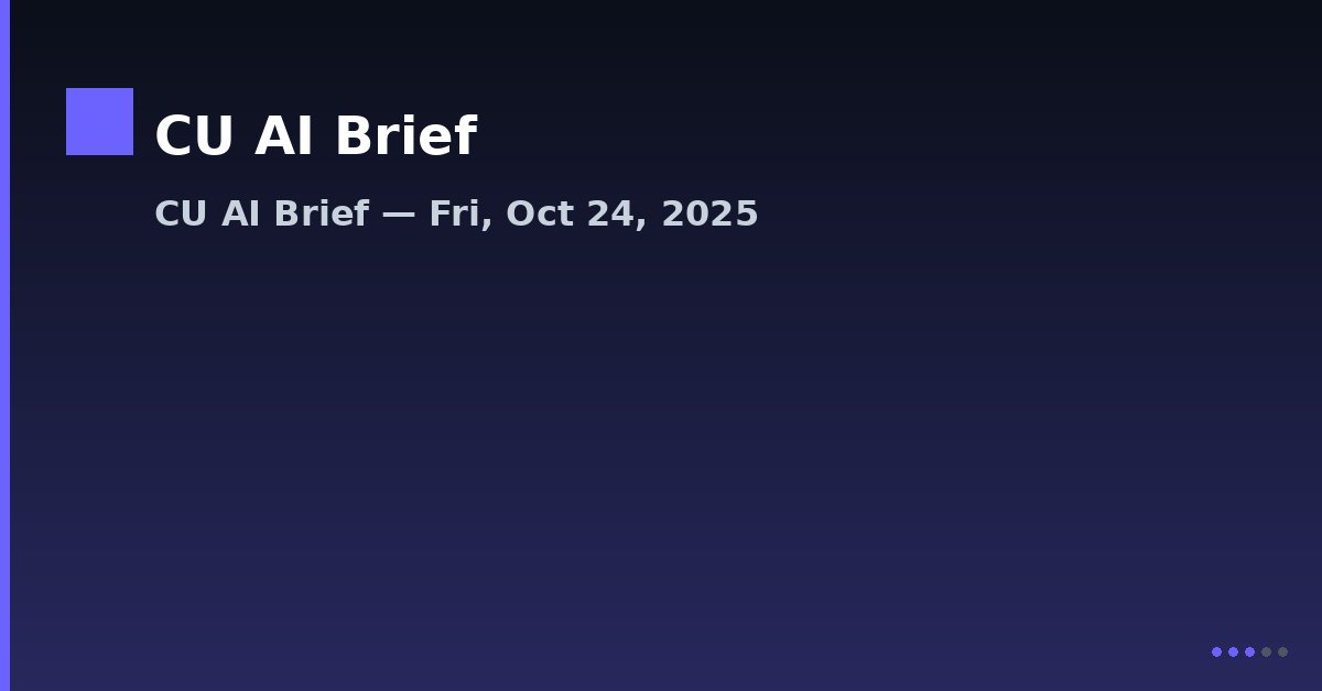 CU AI Brief — Fri, Oct 24, 2025