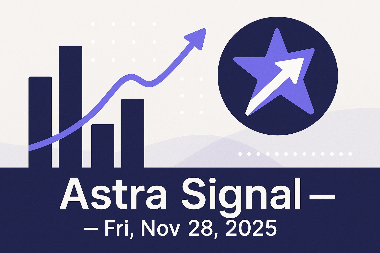 Astra Signal — Fri, Nov 28, 2025