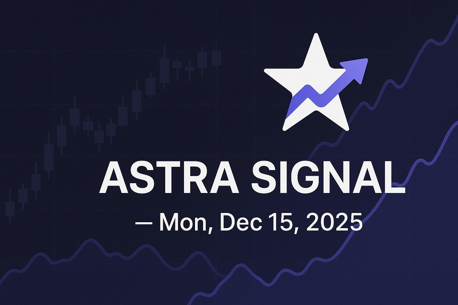 Astra Signal — Mon, Dec 15, 2025